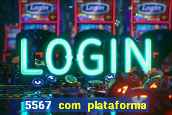 5567 com plataforma de jogos